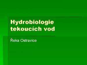 Hydrobiologie tekoucch vod eka Ostravice Hydrobiologick exkurze Pat