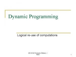 Dynamic Programming Logical reuse of computations 600 325425