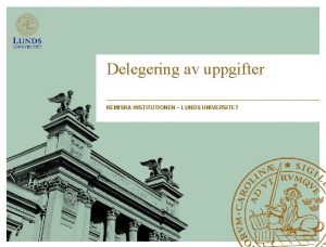 Delegering av uppgifter KEMISKA INSTITUTIONEN LUNDS UNIVERSITET KILU