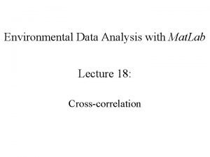 Environmental Data Analysis with Mat Lab Lecture 18