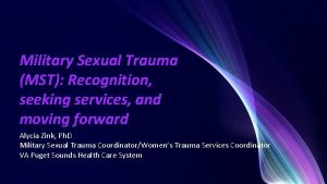 Military Sexual Trauma MST Recognition seeking services and