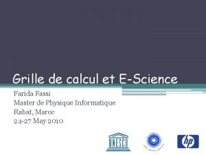 Grille de calcul et EScience Farida Fassi Master