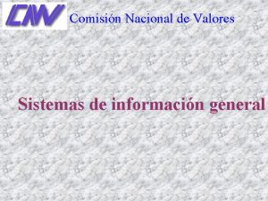 Comisin Nacional de Valores Sistemas de informacin general