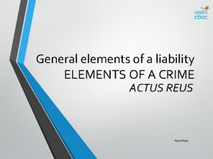 General elements of a liability ELEMENTS OF A