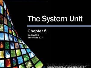 The System Unit Chapter 5 Computing Essentials 2014