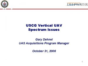 USCG Vertical UAV Spectrum Issues Gary Dehnel UAS