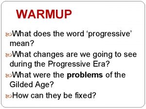 WARMUP What does the word progressive mean What