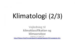 Klimatologi 23 Vejledning til klimaklassifikation og klimaanalyse opgaven