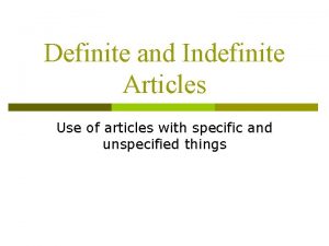 Definite and Indefinite Articles Use of articles with
