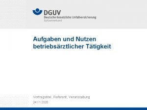 Aufgaben und Nutzen betriebsrztlicher Ttigkeit Vortragstitel Referent Veranstaltung