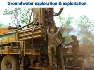 Groundwater exploration exploitation Bores are drilled for many