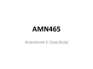 AMN 465 Assessment 3 Case Study Overview Length