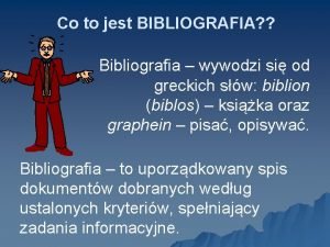 Co to jest BIBLIOGRAFIA Bibliografia wywodzi si od