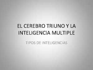 EL CEREBRO TRIUNO Y LA INTELIGENCIA MULTIPLE TIPOS