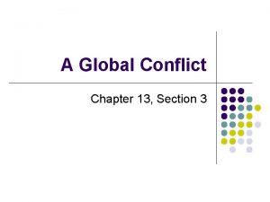 Chapter 13 section 3 a global conflict