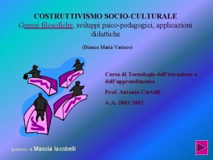 COSTRUTTIVISMO SOCIOCULTURALE Genesi filosofiche sviluppi psicopedagogici applicazioni didattiche