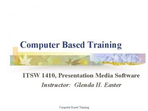 Computer Based Training ITSW 1410 Presentation Media Software