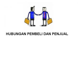 Hubungan penjual dan pembeli Hubungan penjual dan pembeli