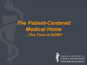 The PatientCentered Medical Home The Time Is NOW