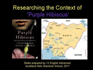Researching the Context of Purple Hibiscus Slides prepared