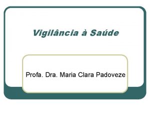 Vigilncia Sade Profa Dra Maria Clara Padoveze Vigilncia