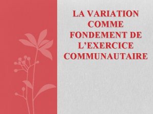 LA VARIATION COMME FONDEMENT DE LEXERCICE COMMUNAUTAIRE 1