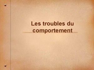 Les troubles du comportement Le programme du cours