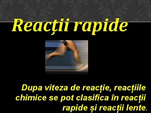 Reactii lente si rapide