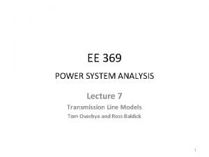 EE 369 POWER SYSTEM ANALYSIS Lecture 7 Transmission