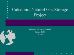 Caledonia Natural Gas Storage Project Prepared by Darby