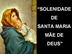 SOLENIDADE DE SANTA MARIA ME DE DEUS MOTIVAO