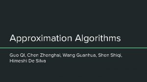 Approximation Algorithms Guo QI Chen Zhenghai Wang Guanhua