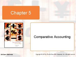 Chapter 5 Comparative Accounting Mc GrawHillIrwin Copyright 2007