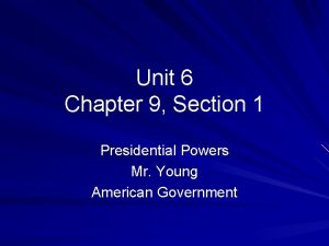 Unit 6 Chapter 9 Section 1 Presidential Powers