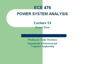 ECE 476 POWER SYSTEM ANALYSIS Lecture 14 Power