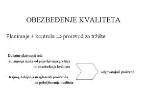 OBEZBEENJE KVALITETA Planiranje kontrola proizvod za trite Dodatne