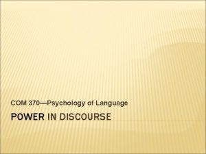 COM 370Psychology of Language POWER IN DISCOURSE DEFINING