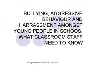 BULLYING AGGRESSIVE BEHAVIOUR AND HARRASSMENT AMONGST YOUNG PEOPLE