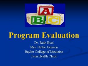 Program Evaluation Dr Ruth Buzi Mrs Nettie Johnson