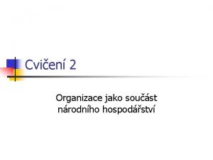 Cvien 2 Organizace jako soust nrodnho hospodstv Pklad