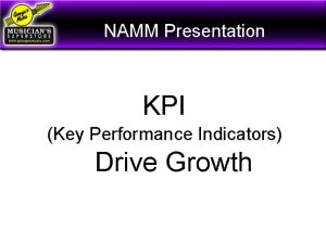 NAMM Presentation KPI Key Performance Indicators Drive Growth