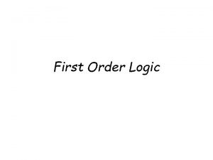 First Order Logic Propositional Logic A proposition is