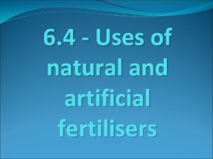 6 4 Uses of natural and artificial fertilisers