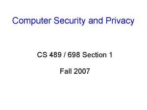 Computer Security and Privacy CS 489 698 Section