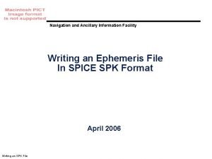 Navigation and Ancillary Information Facility Writing an Ephemeris