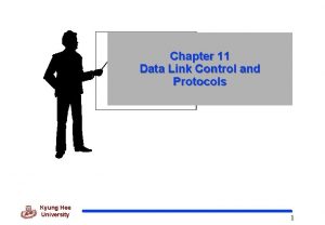 Chapter 11 Data Link Control and Protocols Kyung