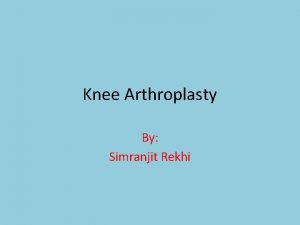 Knee Arthroplasty By Simranjit Rekhi History of Knee