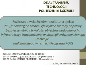 DZIA TRANSFERU TECHNOLOGII POLITECHNIKI DZKIEJ Rozliczanie wskanikw rezultatu