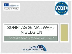 SONNTAG 26 MAI WAHL IN BELGIEN FHLST DU