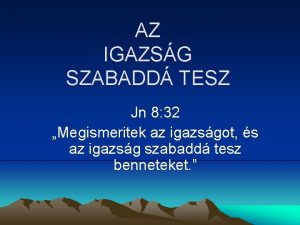 AZ IGAZSG SZABADD TESZ Jn 8 32 Megismeritek